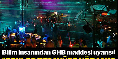 Bilim insanından GHB maddesi uyarısı: 'İçenler tecavüze uğramış olarak uyanıyor!'