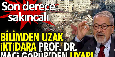 Bilimden uzak iktidara Prof. Dr. Naci Görür'den uyarı: Son derece sakıncalı