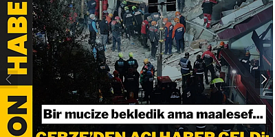 Bir mucize bekledik ama maalesef Gebze'den acı haber geldi: 4 ölü 1 yaralı