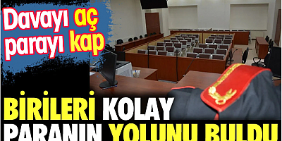 Birileri kolay paranın yolunu buldu. Davayı aç parayı kap