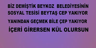 BİZ DEMİŞTİK BEYKOZ  BELEDİYESİNİN  SOSYAL TESİSİ BEYTAŞ CEP YAKIYOR