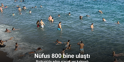 Bodrum’da adım atacak yer kalmadı, nüfus 800 bine ulaştı