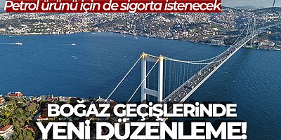 Boğaz geçişlerinde yeni düzenleme