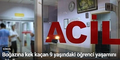 Boğazına kek kaçan 9 yaşındaki öğrenci yaşamını yitirdi