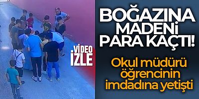 Boğazına madeni para kaçan öğrencinin imdadına okul müdürü yetişti