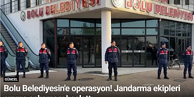 Bolu Belediyesin'e operasyon! Jandarma ekipleri arama çalışması başlattı