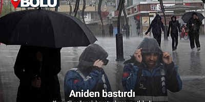 Bolu’da kuvvetli sağanak hayatı olumsuz etkiledi