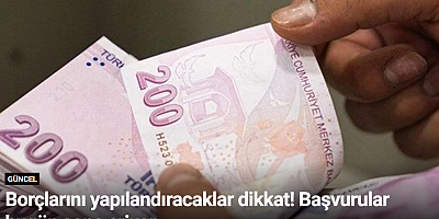 Borçlarını yapılandıracaklar dikkat! Başvurular bugün sona eriyor