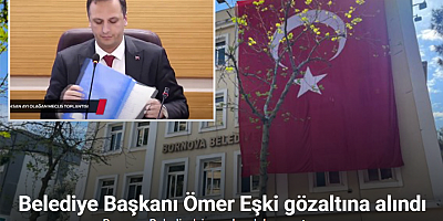 Bornova Belediye Başkanı Ömer Eşki gözaltına alındı