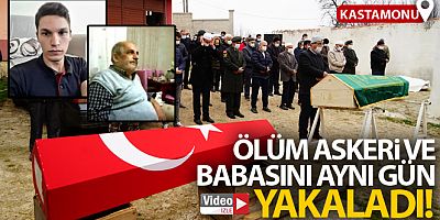 Böyle tesadüf olamaz Ölüm, askeri ve babasını aynı gün yakaladı