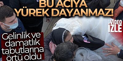 Bu acıya yürek dayanmaz: Gelinlik ve damatlık tabutlarına örtü oldu