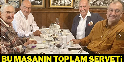 Bu masanın toplam serveti 320 milyar TL