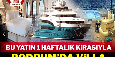 Bu yatın 1 haftalık kirasıyla Bodrum'da villa satın alınıyor