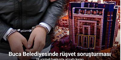 Buca Belediyesinde rüşvet soruşturması: 28 şüpheli hakkında gözaltı kararı