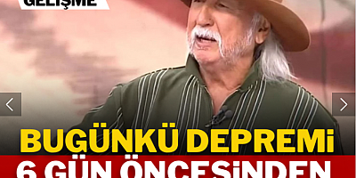 Bugünkü depremi 6 gün öncesinden yine aynı isim bildi