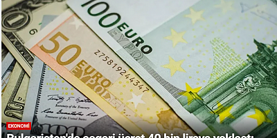 Bulgaristan'da asgari ücret 40 bin liraya yaklaştı