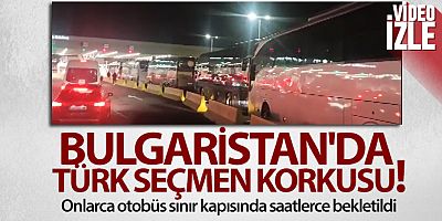 Bulgaristan'da Türk seçmen korkusu