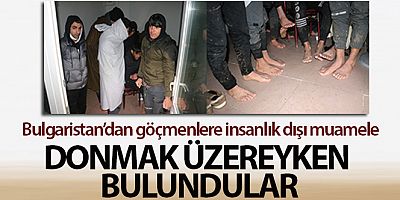 Bulgaristan'dan göçmenlere insanlık dışı muamele: Donmak üzereyken bulundular