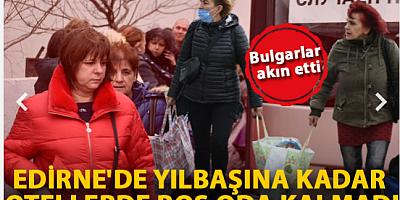 Bulgarlar akın etti, Edirne'de yılbaşına kadar otellerde boş oda kalmadı