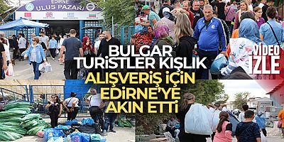 Bulgarlar bu kez Edirne'ye kışlık alışverişi için akın ediyor