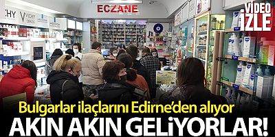 Bulgarlar ilaçlarını Edirne'den alıyorlar