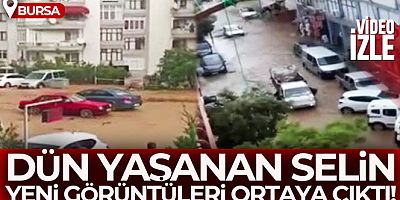 Bursa'da dün yaşanan selin yeni görüntüleri ortaya çıktı