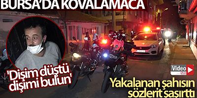Bursa'da kovalamaca sonunda yakalanan şahıs: 'Dişim düştü, dişimi bulun'