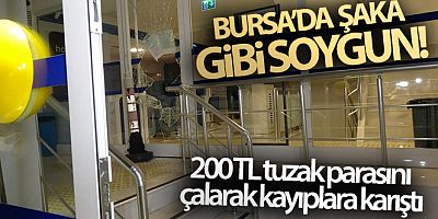 Bursa'da şaka gibi soygun...200 TL tuzak parasını çalarak kayıplara karıştı