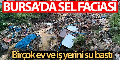 Bursa'da sel faciası: Birçok ev ve iş yerini su bastı