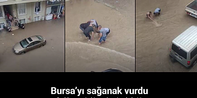 Bursa’yı sağanak vurdu, cadde ve sokaklar sular altında kaldı