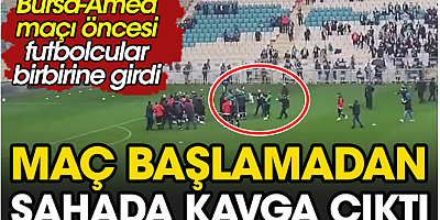 Bursaspor Amedspor maçı öncesi kavga çıktı. Saha karıştı