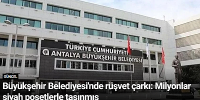 Büyükşehir Belediyesi'nde rüşvet çarkı: Milyonlar siyah poşetlerle taşınmış