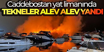 Caddebostan yat limanında tekneler alev alev yandı