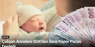 Çalışan Annelere SGK'dan İlave Rapor Parası Desteği