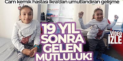 Cam kemik hastası İkra'dan 19 yıl sonra umutlandıran gelişme