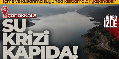 Çanakkale'de su krizi kapıda...Kısıtlama gelebilir