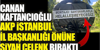 Canan Kaftancıoğlu AKP İstanbul önüne siyah çelenk bıraktı. Montajcı sahtekarlarla helalleşmeyeceğiz hesaplaşacağız!