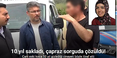 Cani eski koca 10 yıl gizlediği cinayeti böyle itiraf etti