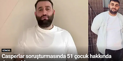 Casperlar soruşturmasında 51 çocuk hakkında dava açıldı
