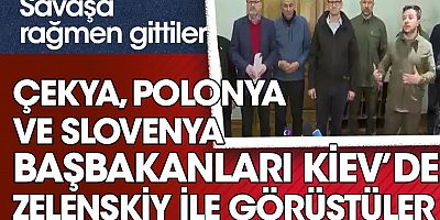 Çekya, Polonya ve Slovenya başbakanları Kiev’de Zelenskiy ile görüştüler. Savaşa rağmen gittiler