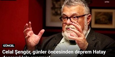 Celal Şengör, günler öncesinden deprem Hatay depremi için uyarmış!