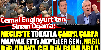 Cemal Enginyurt’tan Sinan Oğan’a: Meclis'te tokatla çarpa çarpa manyak etti AKP'liler seni. Nasıl bir araya geldin bunlarla?
