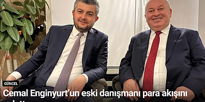 Cemal Enginyurt’un eski danışmanı para akışını anlattı