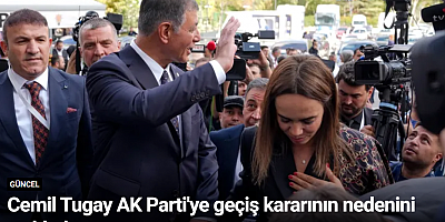 Cemil Tugay AK Parti'ye geçiş kararının nedenini açıkladı