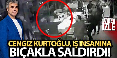 Cengiz Kurtoğlu iş insanına bıçakla saldırdı, o anlar kameraya yansıdı
