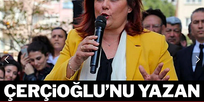 Çerçioglu’nu yazan yanıyor