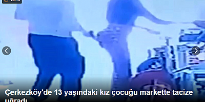 Çerkezköy'de 13 yaşındaki kız çocuğu markette tacize uğradı