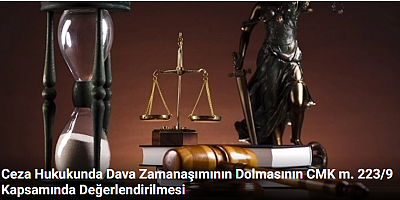 Ceza Hukukunda Dava Zamanaşımının Dolmasının CMK m. 223/9 Kapsamında Değerlendirilmesi