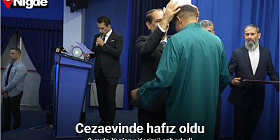 Cezaevinde hafız oldu: 9 ayda Kur’an-ı Kerim’i ezberledi
