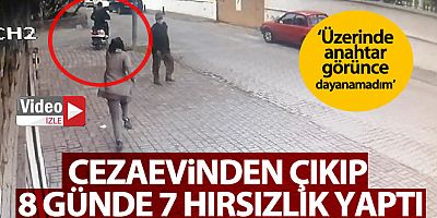 Cezaevinden çıkıp 8 günde 7 hırsızlık yaptı